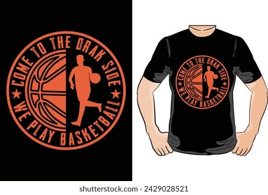 come to the drak side we play basketball,t shirt desin vector