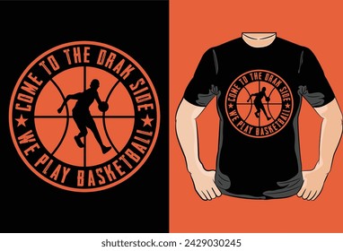 Come To The drak Site We Play Basketball,Basketball T-shirt,Poster,Banner,backdrops design,typographic, vintage, label, badge, logo, icon