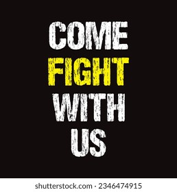 come fight with us text on black background.