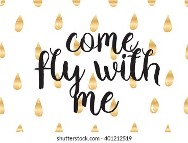 Come fly with me inspirational inscription. Greeting card with calligraphy. Hand drawn lettering design. Photo overlay. Typography for banner, poster or apparel design. Vector quote, typography.