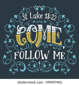 Come, follow me. St. Luke 18:22. Bible quote hand-lettering