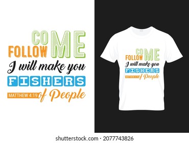 Come follow me I will make you fishers of Man - Matthew 4:19, Bible verse - Modern T-shirt Design typography poster - Bible verse typography