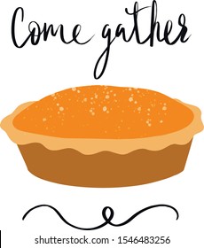 Come gather lettering and Pumpkin pie vector, isolated illustration on white background
