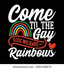 come to the gay side we have rainbows typography vintage style design vector illustration design