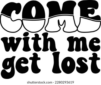 Come Get Lost With Me print ready design