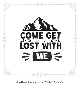 come get lost with me svg tshirt design