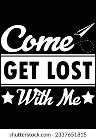 Come get lost with me vector art design, eps file. design file for t-shirt. SVG, EPS cuttable design file