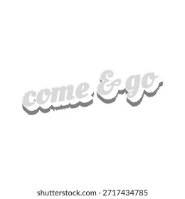 come and go text vector design