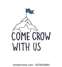 Come grow. Recruitment ad banner. Logo for human resources documents. Hiring, teamwork, personal growth, success concept. Flag on mountain peak illustration, lettering