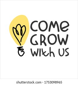 Come grow with us. Banner for a recruitment ad. Heading for human resources documents. Hiring, team building and personal growth concept. Hand drawn bulb, lettering