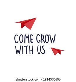 Come grow with us. Banner for a recruitment ad. Heading for human resources documents. Hiring, teamwork and personal growth concept. Hand drawn paper planes, lettering