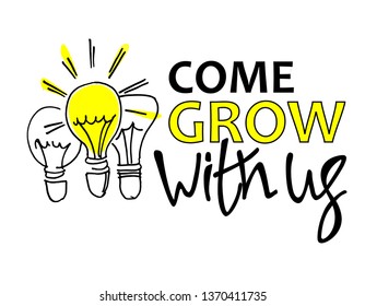 Come grow with us. Recruitment, teambuilding and personal growth concept. Hand drawn bulbs. Type and hand lettering