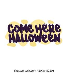 come here halloween quote text typography design graphic vector illustration