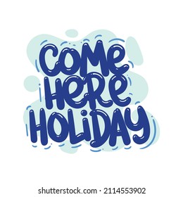 come here holiday quote text typography design graphic vector illustration