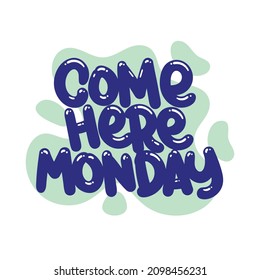 come here monday quote text typography design graphic vector illustration