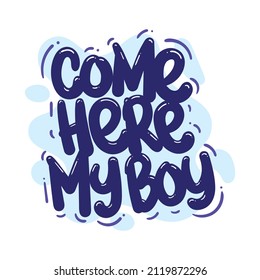 come here my boy quote text typography design graphic vector illustration