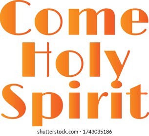 Come Holy Spirit, Pentecost Sunday Special Quote, Typography for print or use as poster, card, flyer or T Shirt 