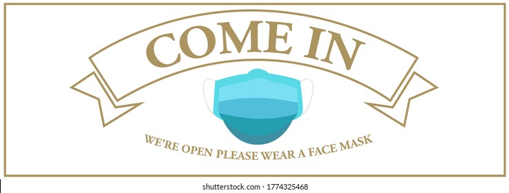 Come in, we are open please wear a face mask.