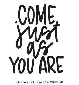 come just as you are background inspirational positive quotes, motivational, typography, lettering design	