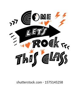 Come Let's Rock this Class. Inspirational vector illustration with lettering about school and education. Simple duotone design for silkscreen . Easy to print on different surfaces. Isolated on white.