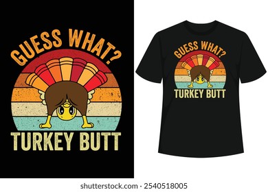 Come in like a butterball at your Thanksgiving Holiday this 2023 displaying this funny Guess What Turkey Butt design at Thanksgiving Dinner, Friendsgiving, Turkey Day or at Thanksgiving Birthday.