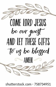 Come Lord Jesus be our Guest Let this Food to Us be Blessed Calligraphy Vector Typography Prayer Design poster with laurel accents on white background svg