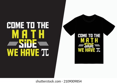 Come to the math side we have it t-shirt design vector. For t-shirt print and other uses.