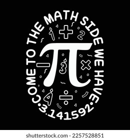 Come to the math side we have pi t-shirt design