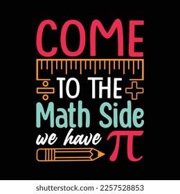Come to the math side we have pi t-shirt design