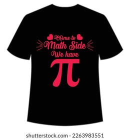 Come to math side we have pi Happy Pi day shirt print template, Typography design for Pi day, math teacher gift, math lover, engineer tees, elementary teacher gift