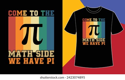 Come to the math side we have pi, pi day t shirt design