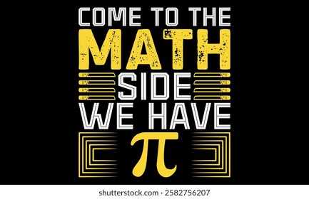 Come To The Math Side We Have Pi – Math Geek and Nerd T-Shirt, T-Shirt Creative kids design.