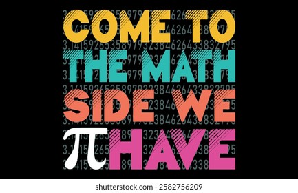 Come To The Math Side We Have Pi – Math Geek and Nerd T-Shirt, T-Shirt Creative kids design.