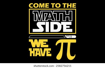 Come To The Math Side We Have Pi – Math Geek and Nerd T-Shirt, T-Shirt Creative kids design.