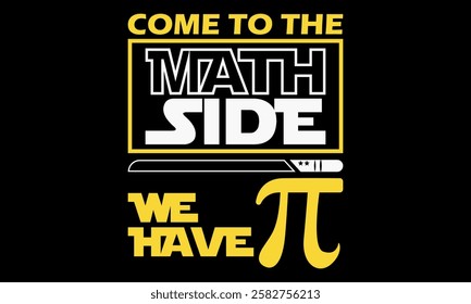 Come To The Math Side We Have Pi – Math Geek and Nerd T-Shirt, T-Shirt Creative kids design.