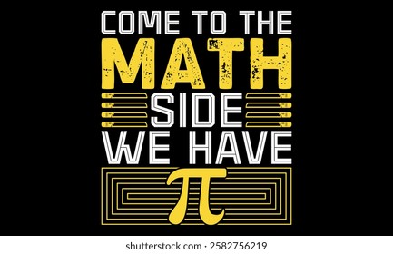 Come To The Math Side We Have Pi – Math Geek and Nerd T-Shirt, T-Shirt Creative kids design.