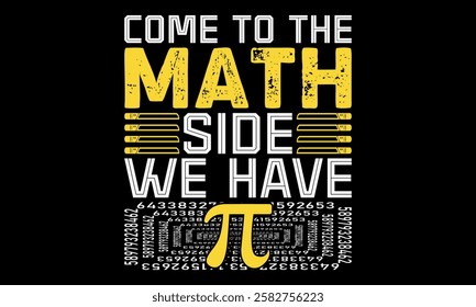 Come To The Math Side We Have Pi – Math Geek and Nerd T-Shirt, T-Shirt Creative kids design.