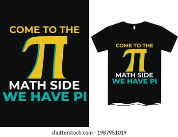 Come To The Math Side We've Pie Math T-Shirt Design