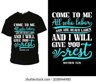 Come to me, all who labor and are heavy laden Bible verse t shirt, t shirt design ideas, t shirt design template