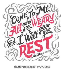 Come to me all who are weary and i will give you rest, Mathew 11:28. Hand-lettering. Typography design bible quote isolated on white background