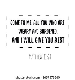 Come to me, all you who are weary and burdened, and I will give you rest. Calligraphy saying for print. Vector Quote 
