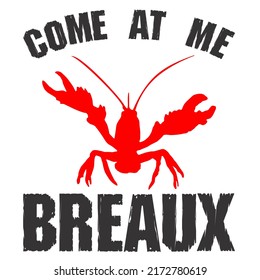 Come At Me Breaux Crawfishis a vector design for printing on various surfaces like t shirt, mug etc. 