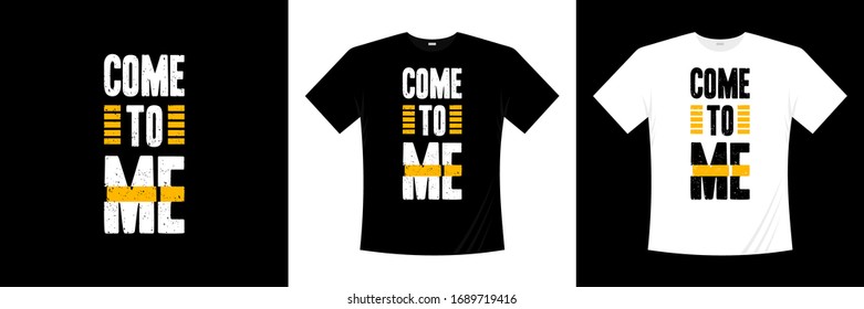 come to me typography t-shirt design