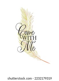 Come with me, vector. Feather illustration isolated on white background. Wall decals, wall art, artwork. Minimalist poster design