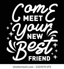 Come Meet Your New Best Friend svg design vector file svg