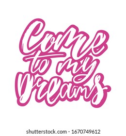 Come tо my dreams -handwritten text.  Vector illustration  