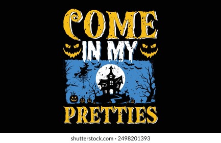 Come in my pretties - Halloween T Shirt Design, Hand drawn vintage illustration with lettering and decoration elements, prints for posters, banners, notebook covers with black background.