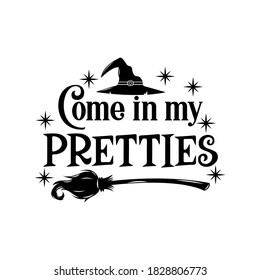 Come in my pretties slogan inscription. Vector Halloween quote. Illustration for prints on t-shirts and bags, posters, cards. 31 October vector design. Isolated on white background.