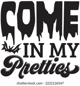 Come In My Pretties T-shirt Design Vector File.