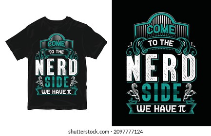 Come To The Nerd Side We Have Pi - Pi Day T-Shirt Design